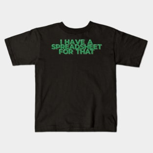 Funny Accountant Quote I Have a Spreadsheet Kids T-Shirt